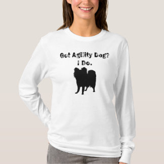 Got Agility Dog? I Do. T-Shirt
