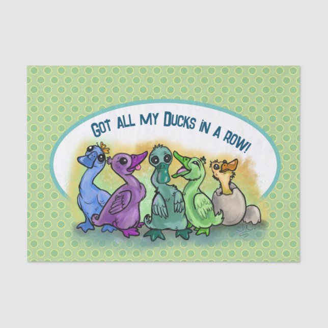 Got all my ducks in a row!   tissue paper (Front)