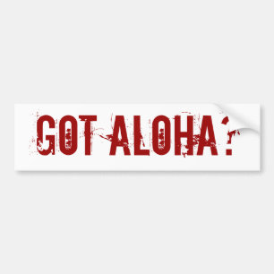 Got Aloha? bumper sticker