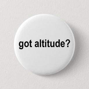 Got Altitude? 6 Cm Round Badge