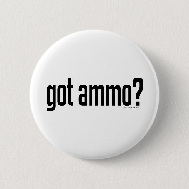 Got Ammo? 6 Cm Round Badge (Front)