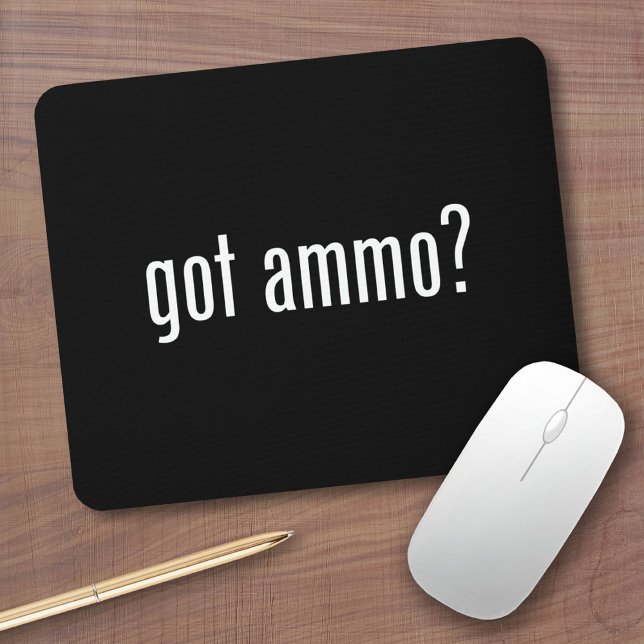 got ammo? mouse mat (Custom Mousepad)