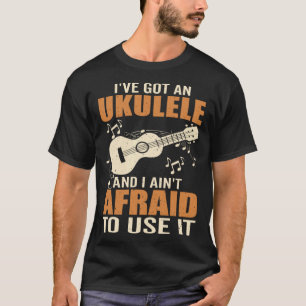 Got An Ukulele Hawaiian Guitar Player Music Playin T-Shirt