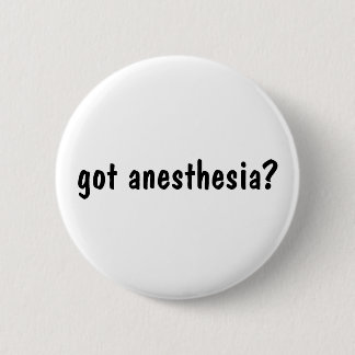 got anaesthesia? 6 cm round badge