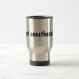 got anaesthesia? travel mug