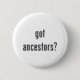 got ancestors? 6 cm round badge