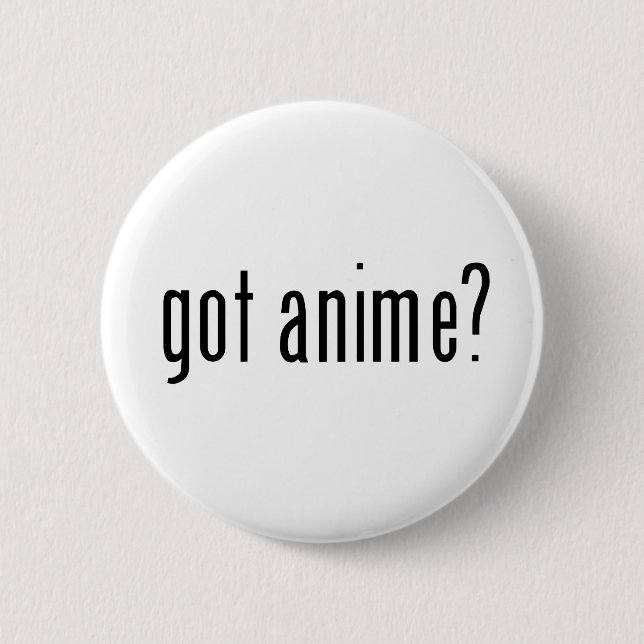 got anime? 6 cm round badge (Front)