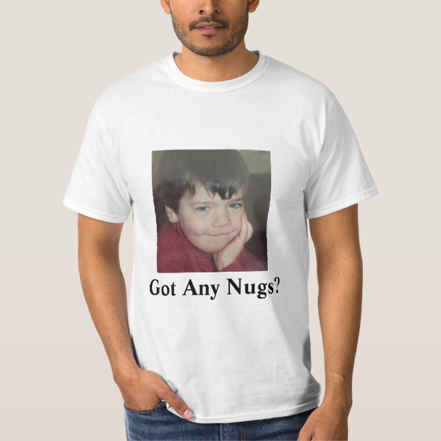 Got Any Nugs? T-Shirt (Front)