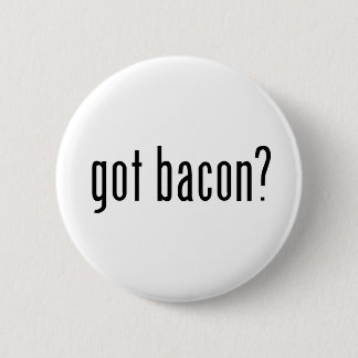 got bacon? 6 cm round badge