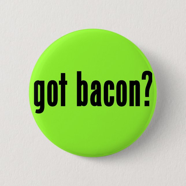got bacon? 6 cm round badge (Front)