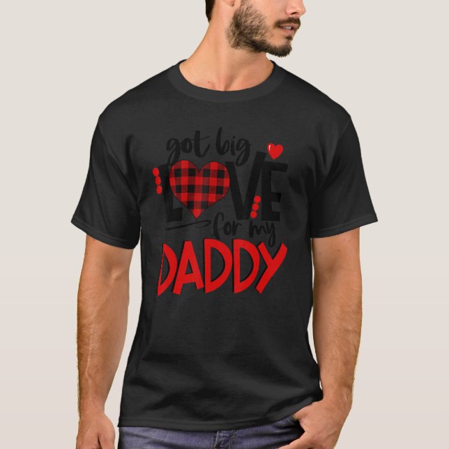Got Big Love For My Daddy With Red Heart Father 's T-Shirt (Front)