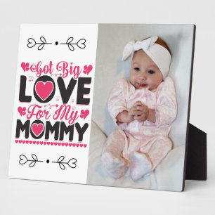 Got Big Love For My Mommy  Plaque