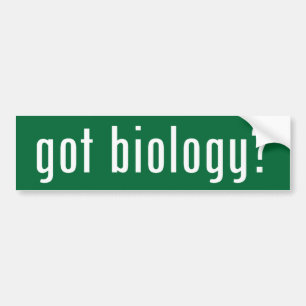 got biology? bumper sticker