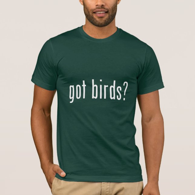 got birds? T-Shirt (Front)