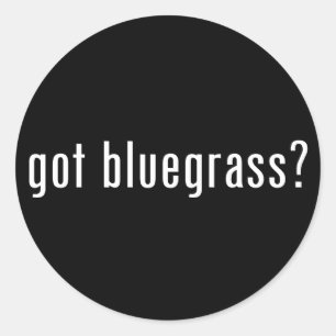 got bluegrass? classic round sticker