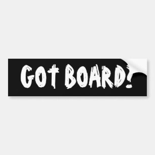 Got Board? Bumper Sticker
