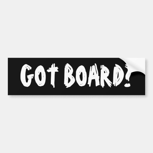 Got Board? Bumper Sticker (Front)