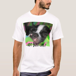 Got Bostons? T-Shirt