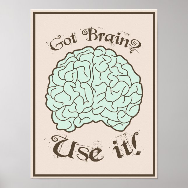 Got Brain? Use it! Poster (Front)
