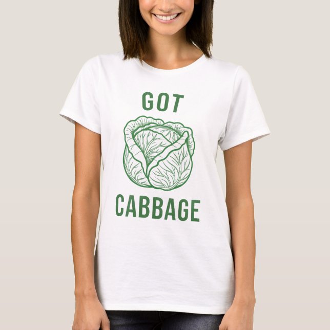 Got Cabbage? T-Shirt (Front)