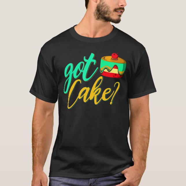 Got Cake For Baker Or Baking Fans T-Shirt (Front)