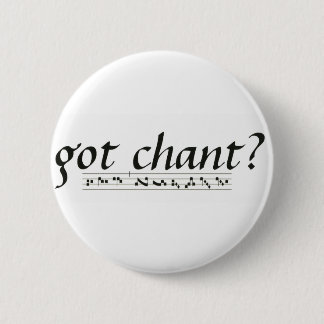 Got Chant? 6 Cm Round Badge