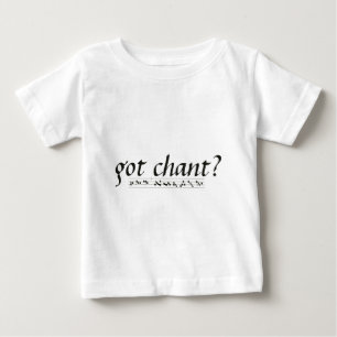 Got Chant? Baby T-Shirt