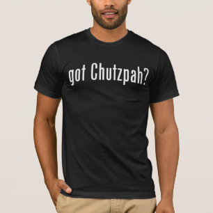Got Chutzpah? T-Shirt