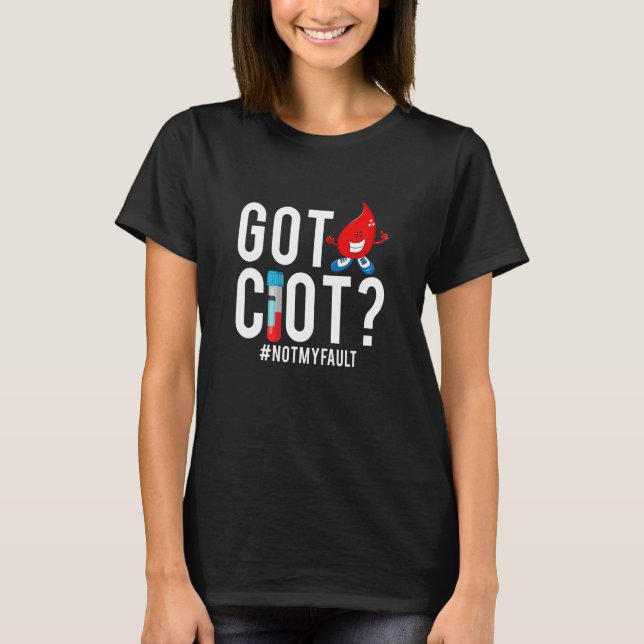Got Clot Not My Fault  Phlebotomist Hematology Lab T-Shirt (Front)