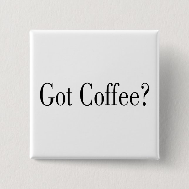 Got Coffee? 15 Cm Square Badge (Front)