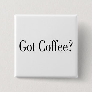 Got Coffee? 15 Cm Square Badge