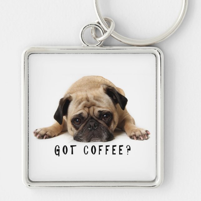 Got Coffee? Pug Key Chain (Front)
