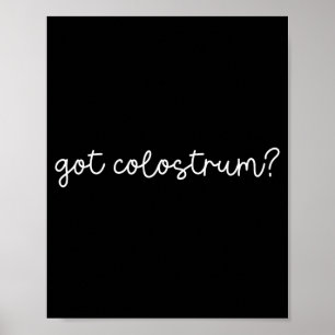 Got Colostrum Lactation Consultant Breastfeeding Poster