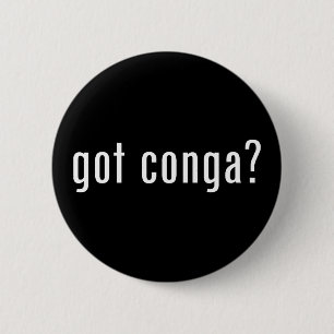 got conga? 6 cm round badge