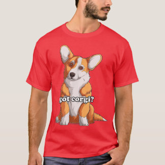 Got Corgi Cute Corgi dog  T-Shirt