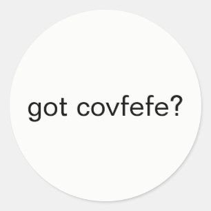 got covfefe? #covfefe Trump Text Meme President Classic Round Sticker