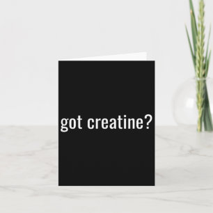 Got Creatine Funny Creatine Bodybuilding  Card