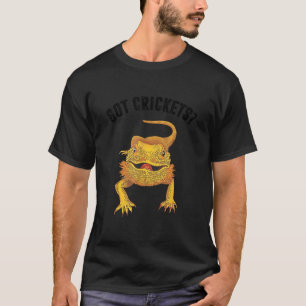 Got Crickets Bearded dragon Funny T-Shirt