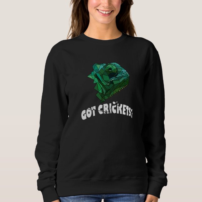 Got Crickets Chamelion Lizard Geckos Reptile  Pet Sweatshirt (Front)