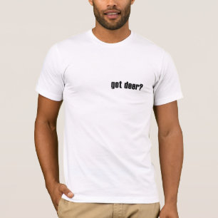 Got deer? Deer Hunter Success Shirt
