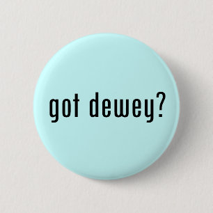 got dewey? 6 cm round badge
