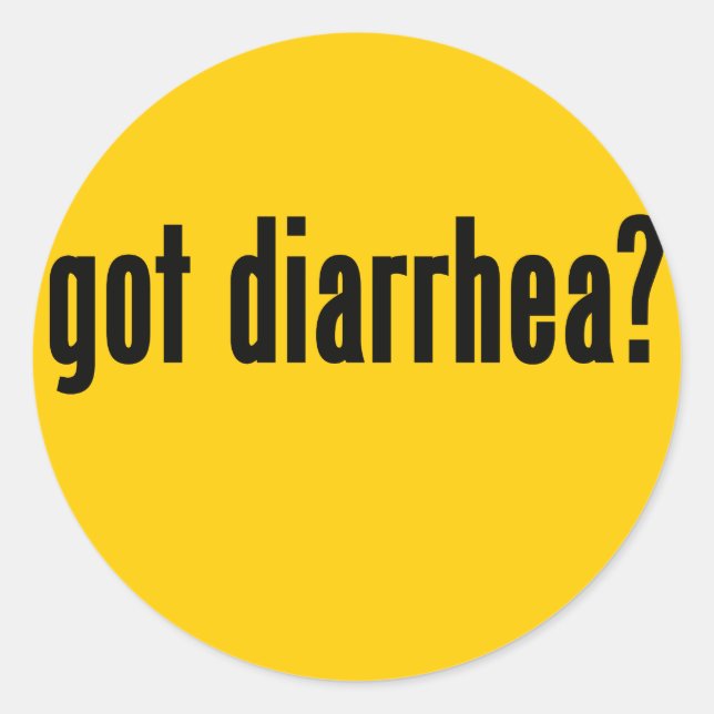 got diarrhoea? classic round sticker (Front)