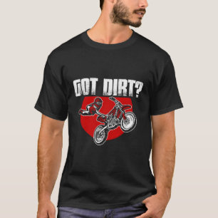 Got Dirt Funny Bike Motorcross Racing T-Shirt