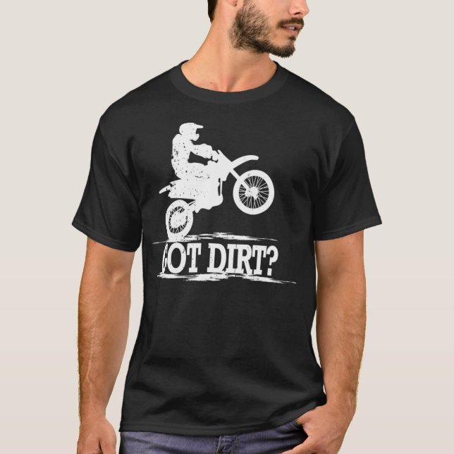 Got Dirt Motocross Offroad Dirt Bike T-Shirt (Front)