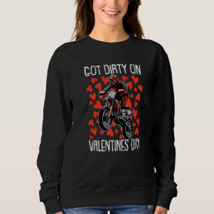 Got Dirty On Valetines Day Motocross Dirt Bike Bik Sweatshirt