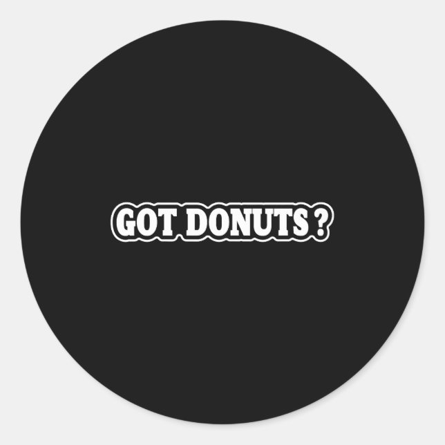 Got Donuts Funny Doughnut Lovers For Men Women  Classic Round Sticker (Front)