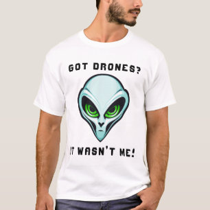 Got Drones? It Wasn't Me Alien Head Funny Drone T-Shirt