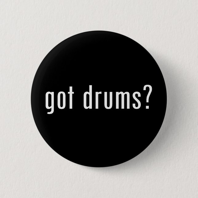 got drums? 6 cm round badge (Front)