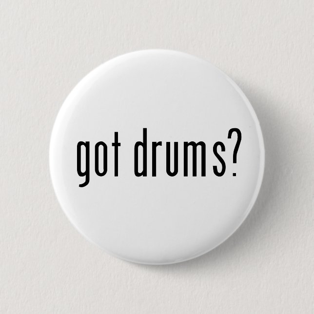 got drums? 6 cm round badge (Front)