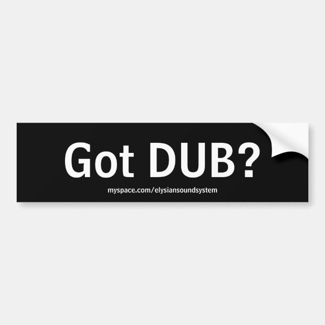Got DUB?  Bumper Sticker (Front)